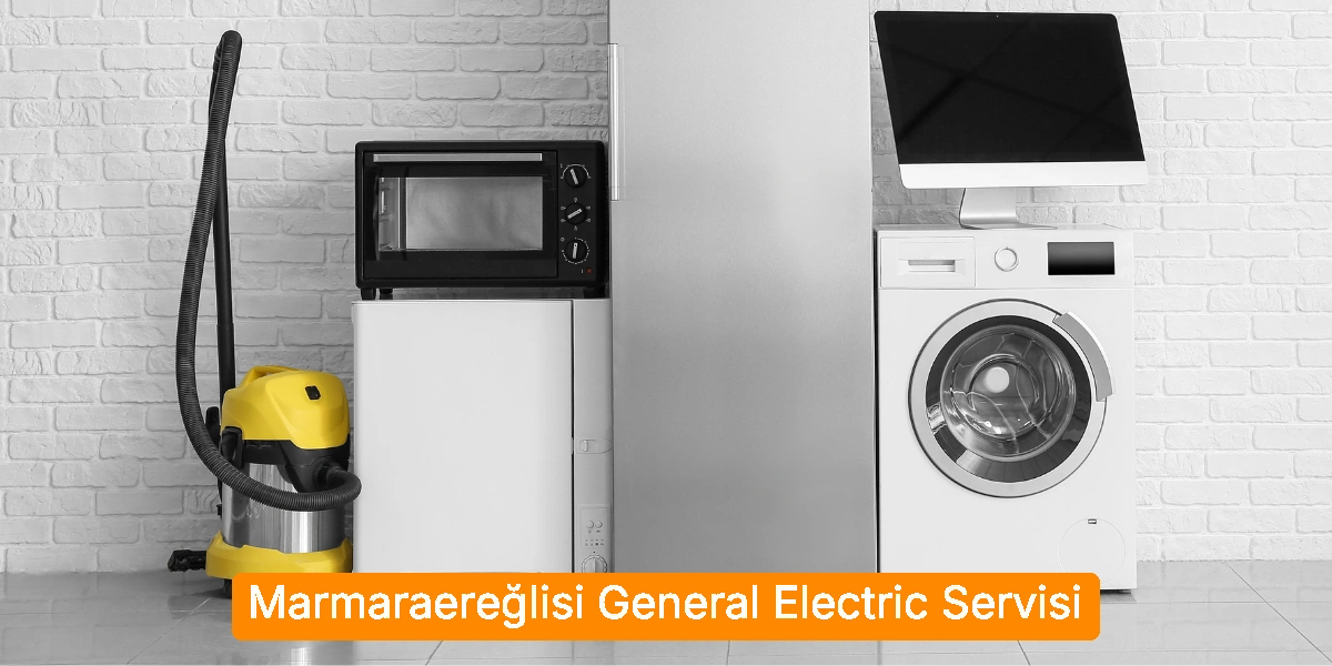 Marmaraereğlisi General Electric Servisi